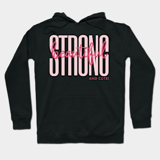 Strong, Beautiful and Cute Hoodie